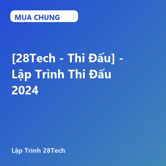 [28Tech - Thi Đấu] - Lập Trình Thi Đấu 2024