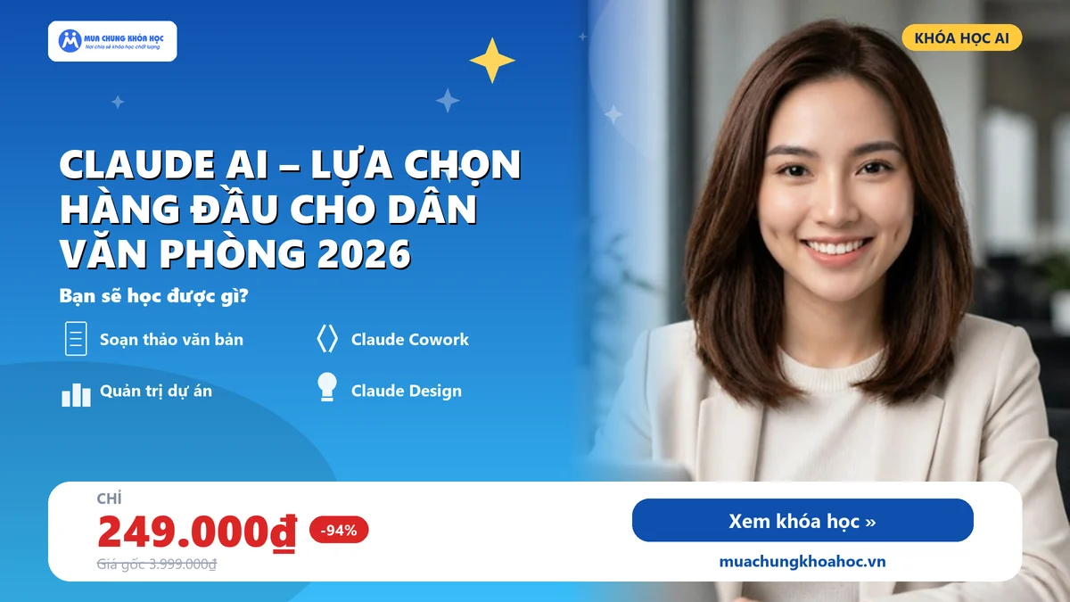 Khóa Học Claude AI – Lựa Chọn Hàng Đầu Cho Dân Văn Phòng 2026
