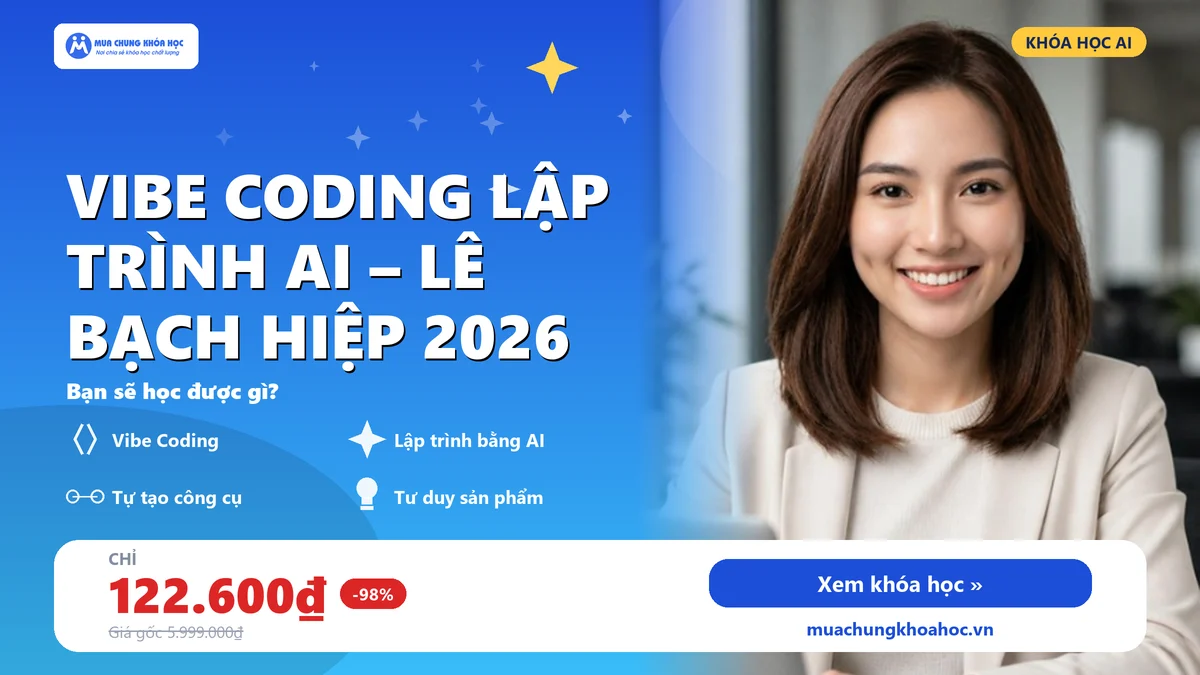 Khóa Học Vibe Coding Lập Trình AI – Lê Bạch Hiệp 2026