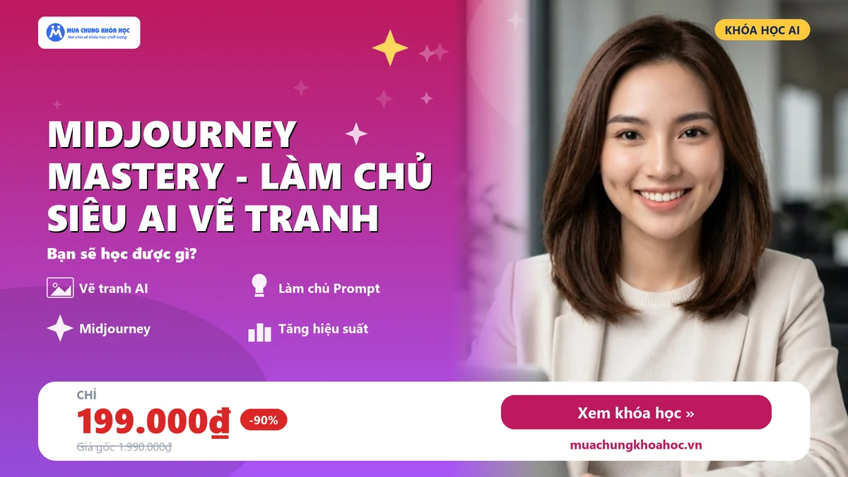 UCNT109. Midjourney Mastery - Làm Chủ Siêu AI Vẽ Tranh