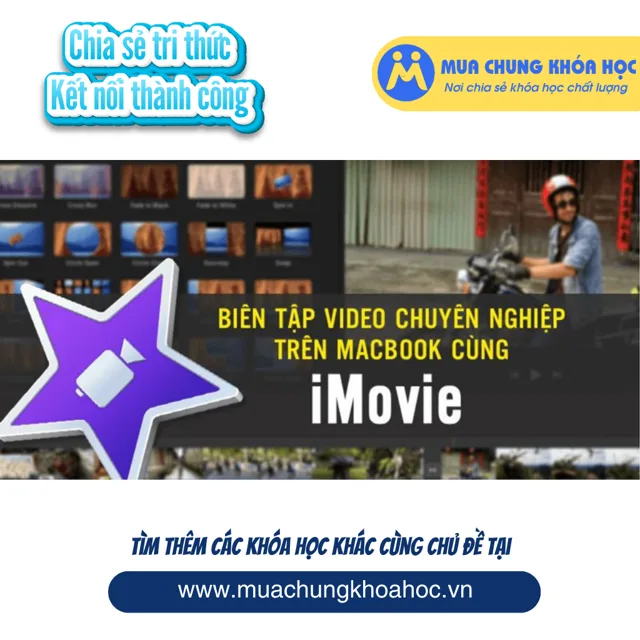 Biên tập video chuyên nghiệp trên Macbook cùng iMovie