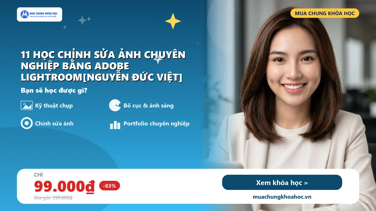 11 Học chỉnh sửa ảnh chuyên nghiệp bằng Adobe Lightroom[Nguyễn Đức Việt]