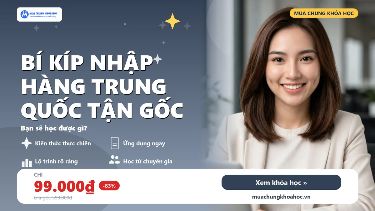 Bí kíp nhập hàng Trung Quốc tận gốc
