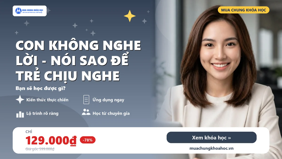 Con Không Nghe Lời - Nói Sao Để Trẻ Chịu Nghe
