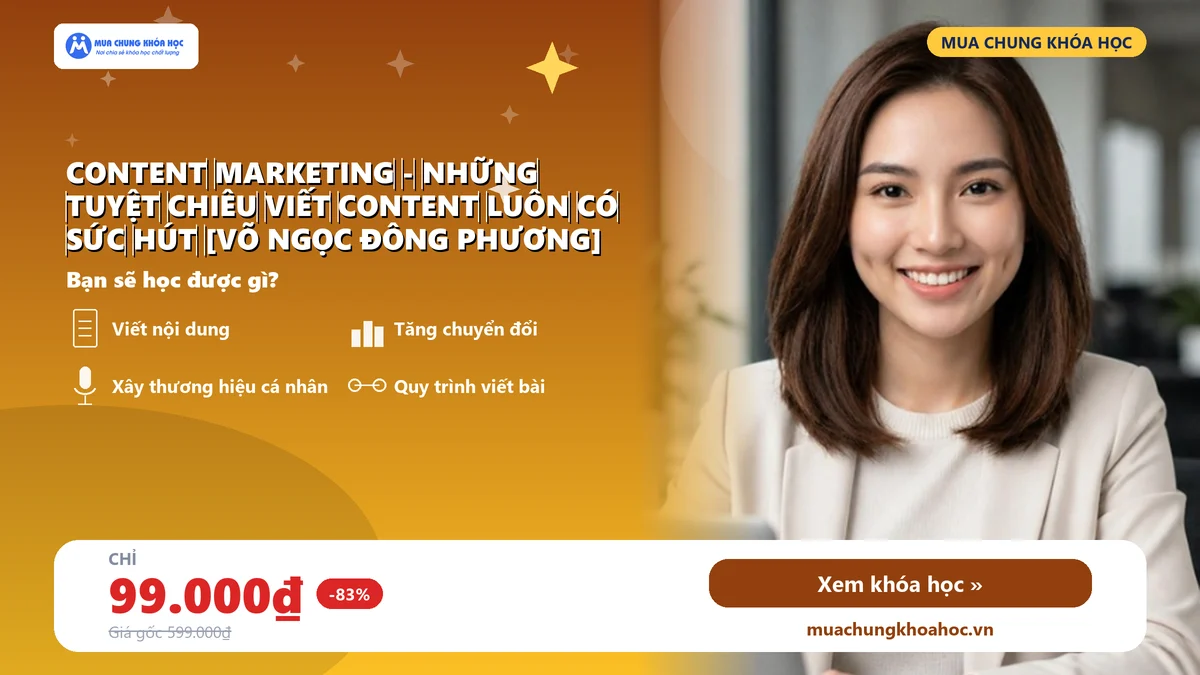 Content‌ ‌Marketing‌ ‌-‌ ‌Những‌ ‌tuyệt‌ ‌chiêu‌ ‌viết‌ ‌content‌ ‌luôn‌ ‌có‌ ‌sức‌ ‌hút‌ ‌[VÕ NGỌC ĐÔNG PHƯƠNG]