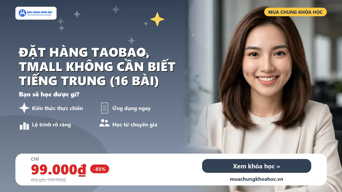 Đặt hàng Taobao, Tmall không cần biết tiếng Trung (16 Bài)