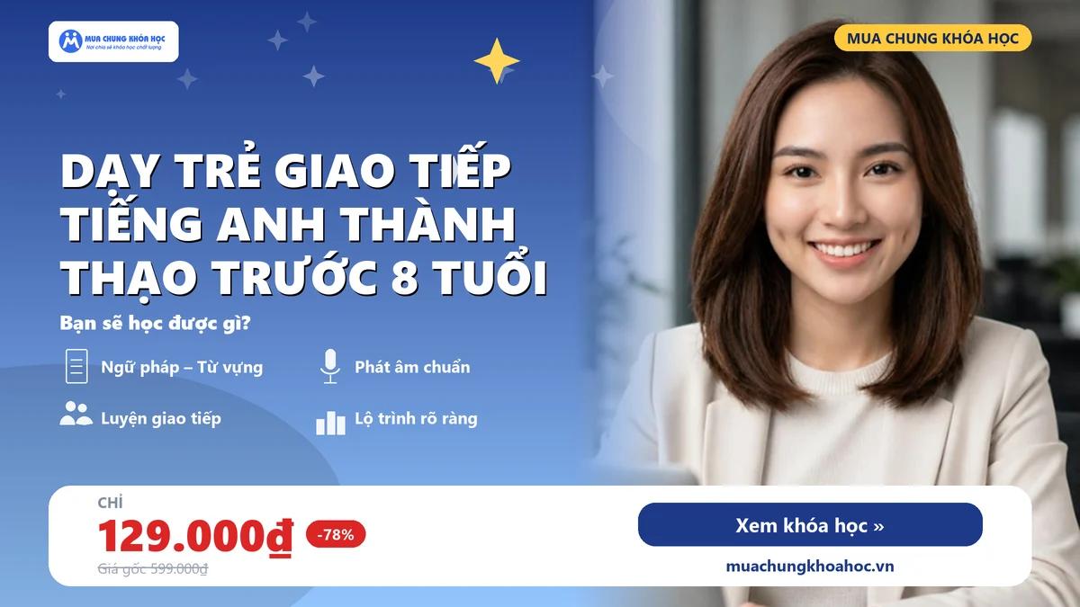 Dạy Trẻ Giao Tiếp Tiếng Anh Thành Thạo Trước 8 Tuổi