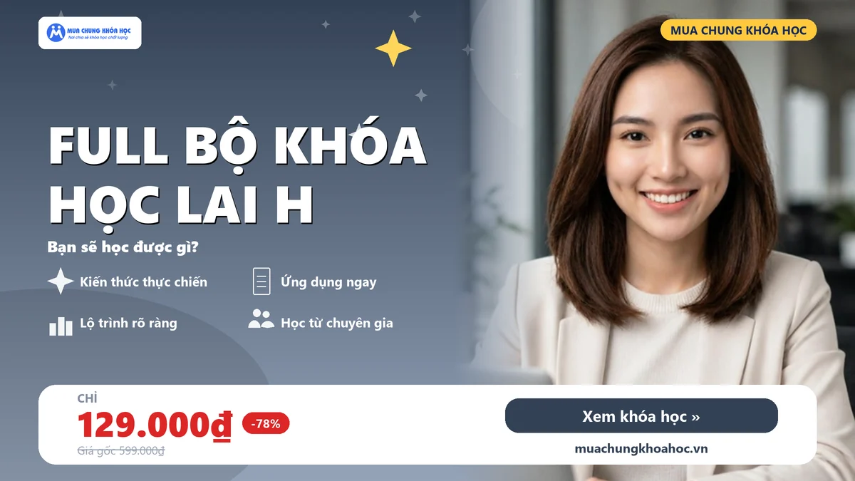 Full Bộ khóa học Lai H