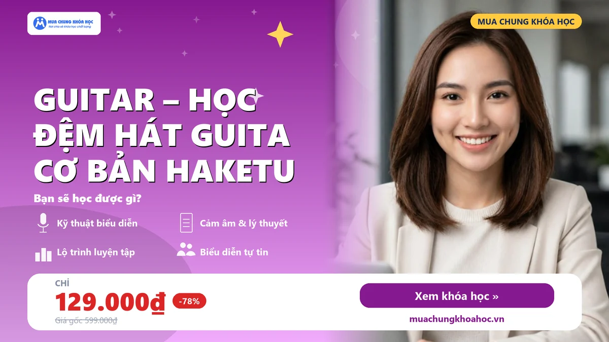 Guitar – Học Đệm Hát Guita Cơ Bản Haketu