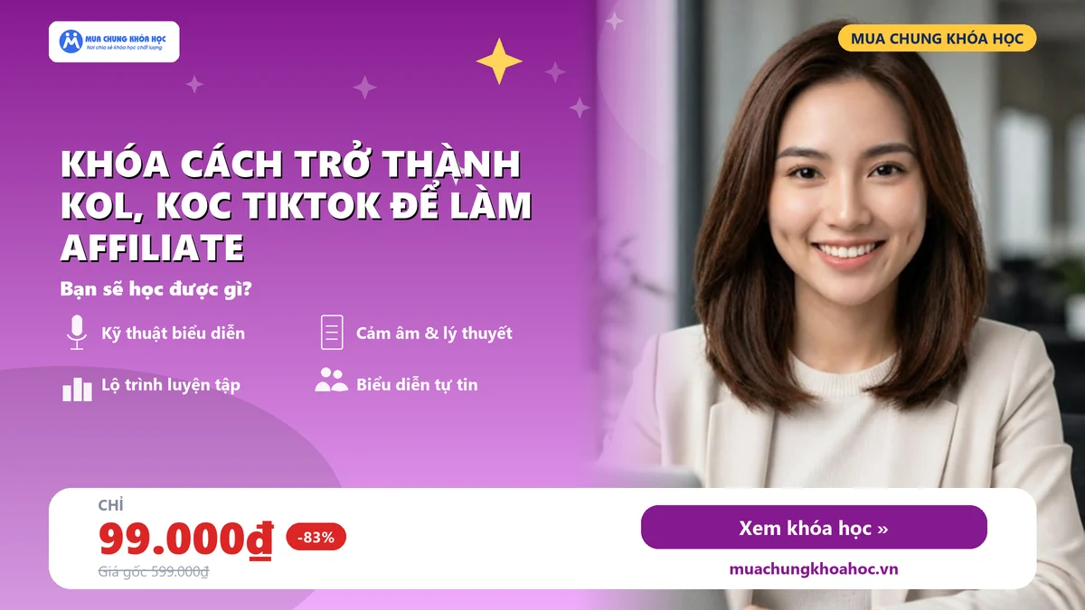 Khóa cách trở thành KOL, KOC Tiktok để làm affiliate