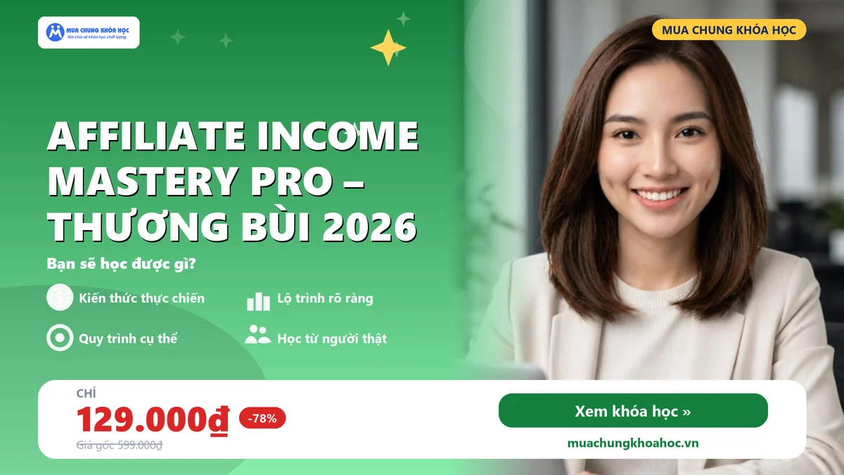 Khóa học Affiliate Income Mastery Pro – Thương Bùi 2026