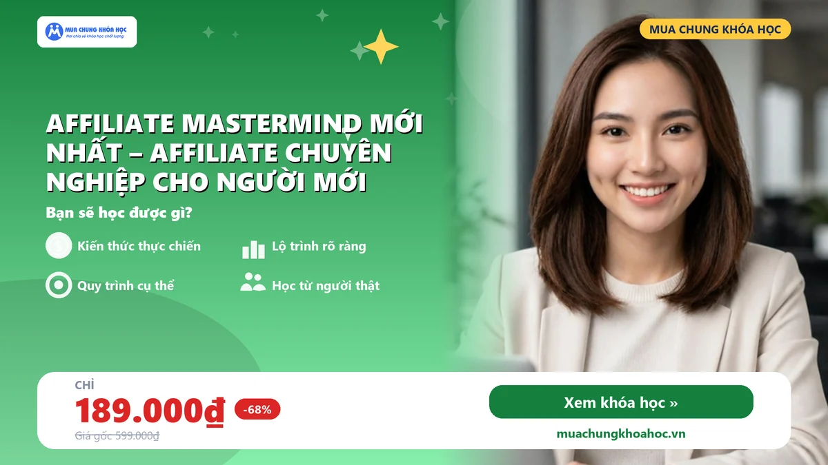 Khóa Học Affiliate Mastermind Mới Nhất – Affiliate Chuyên Nghiệp Cho Người Mới