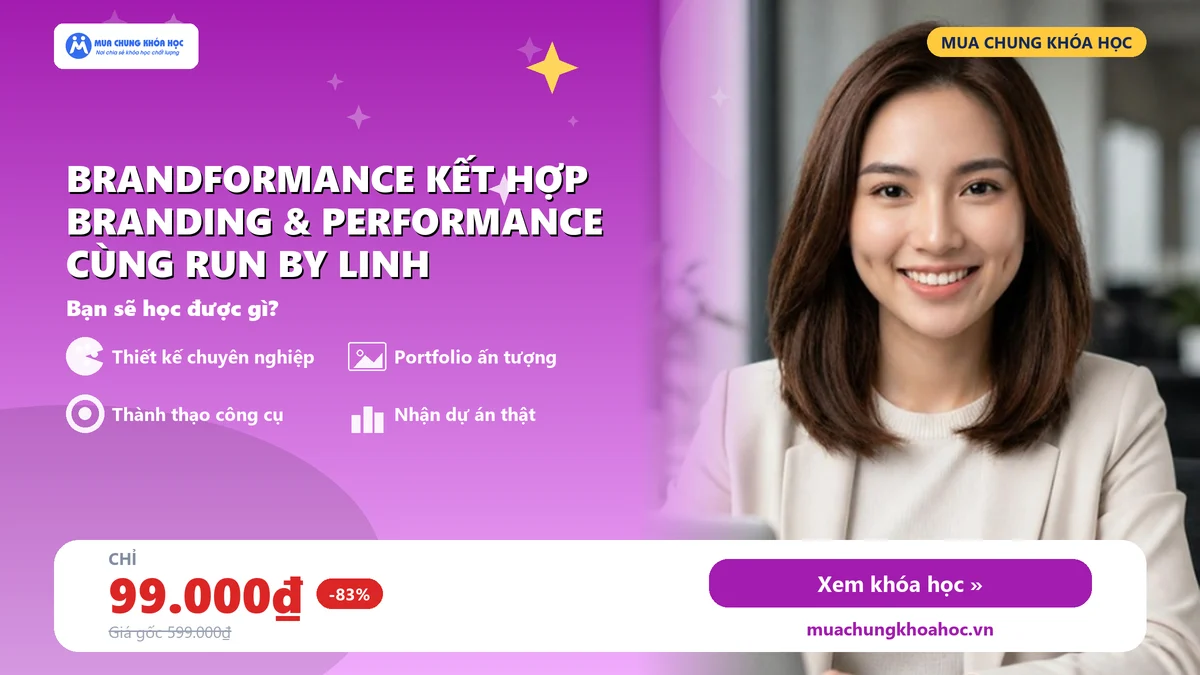 Khoá Học Brandformance Kết Hợp Branding & Performance Cùng Run By Linh