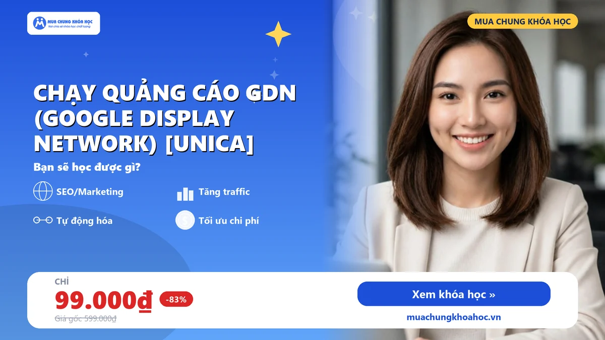 Khóa học chạy quảng cáo GDN (Google Display Network) [UNICA]