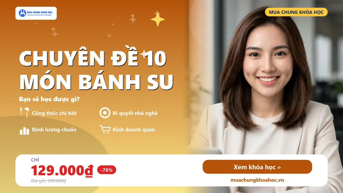 Khóa Học Chuyên Đề 10 Món Bánh Su
