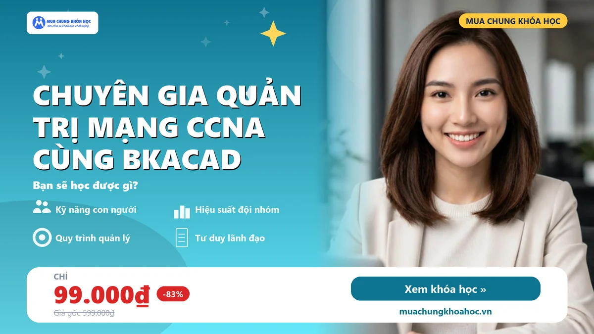 Khóa Học Chuyên Gia Quản Trị Mạng Ccna Cùng Bkacad
