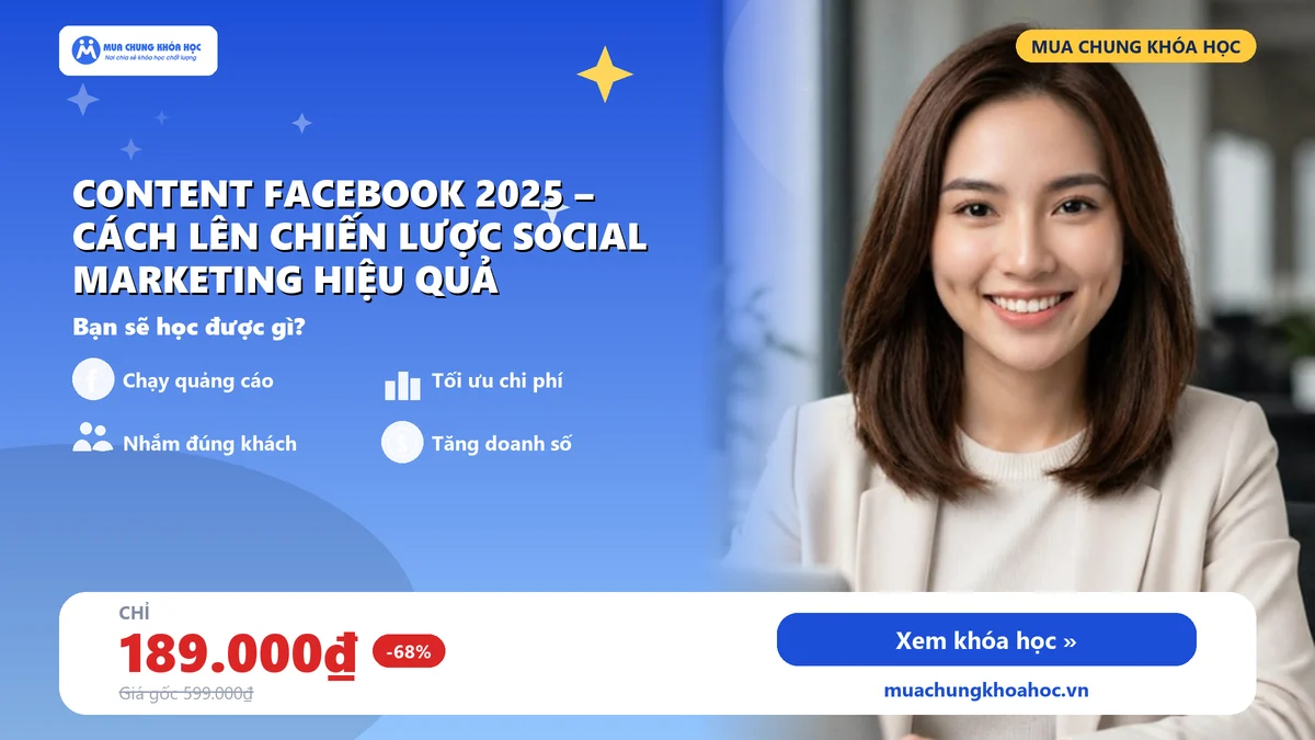 Khóa Học Content Facebook 2025 – Cách Lên Chiến Lược Social Marketing Hiệu Quả