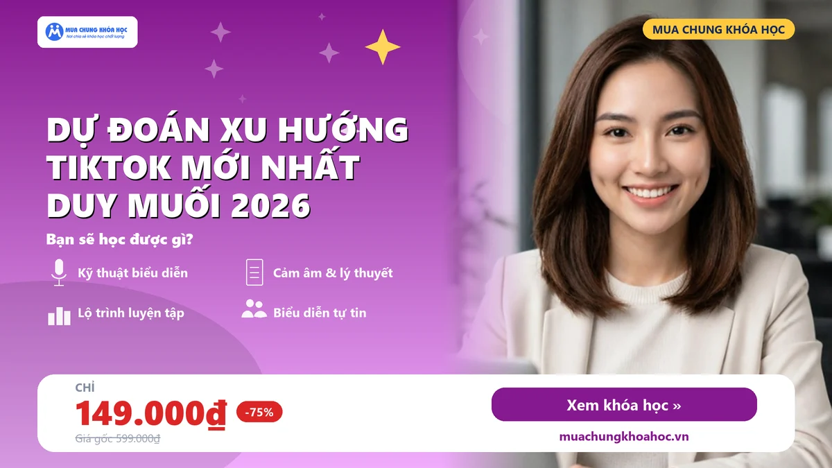 Khóa Học Dự Đoán Xu Hướng Tiktok Mới Nhất Duy Muối 2026