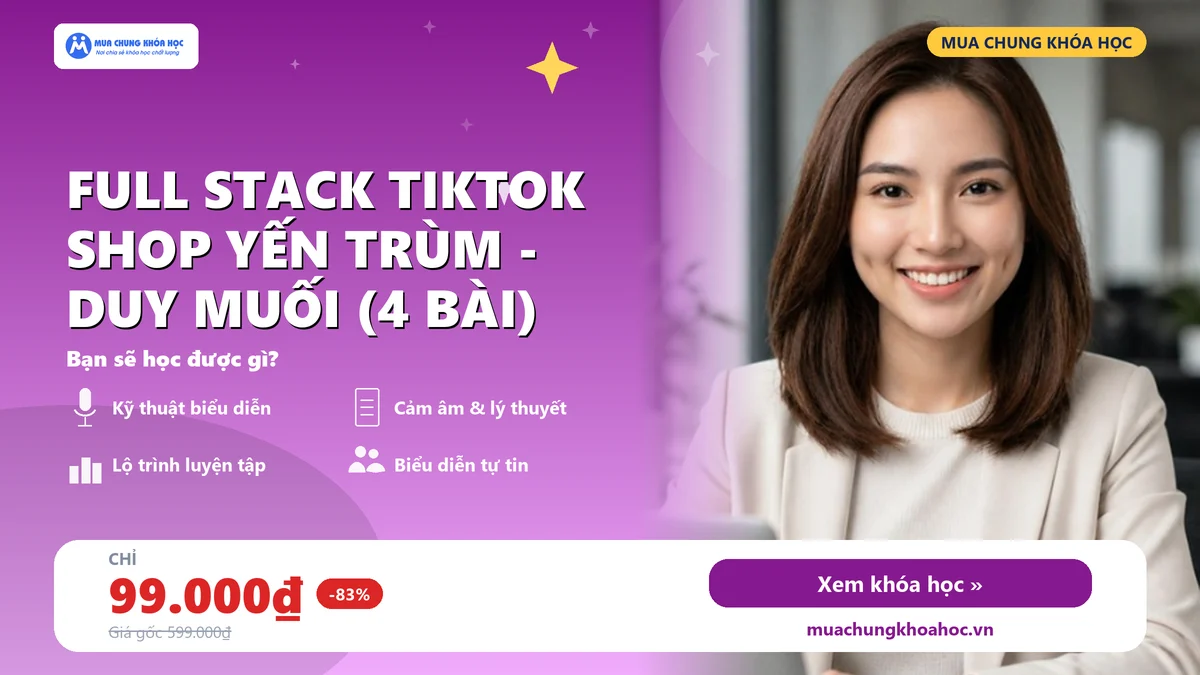 Khoá học Full Stack Tiktok Shop YẾN TRÙM - DUY MUỐI (4 Bài)