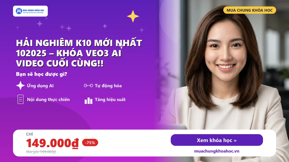 Khóa Học Hải Nghiêm K10 Mới Nhất 102025 – Khóa VEO3 AI Video Cuối Cùng!!
