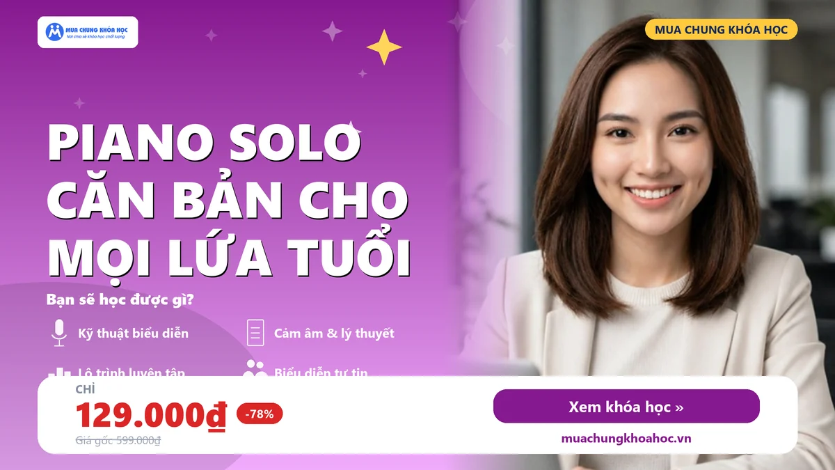 Khóa Học Piano Solo Căn Bản Cho Mọi Lứa Tuổi