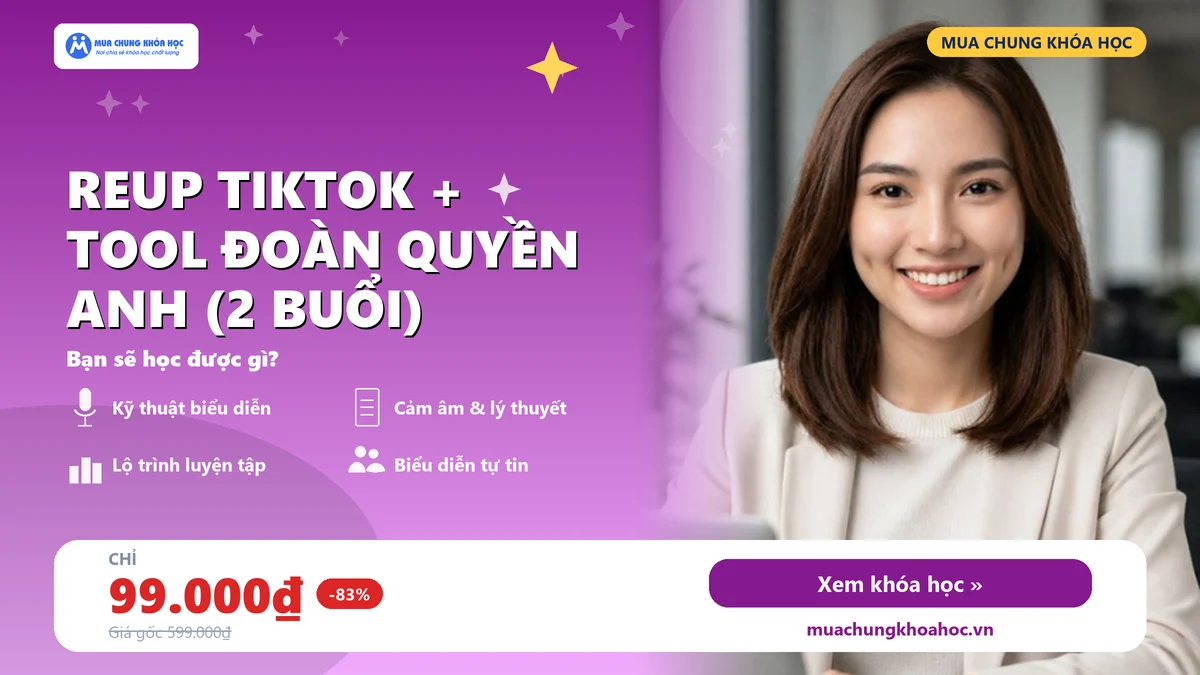 Khoá học Reup Tiktok + Tool ĐOÀN QUYỀN ANH (2 Buổi)