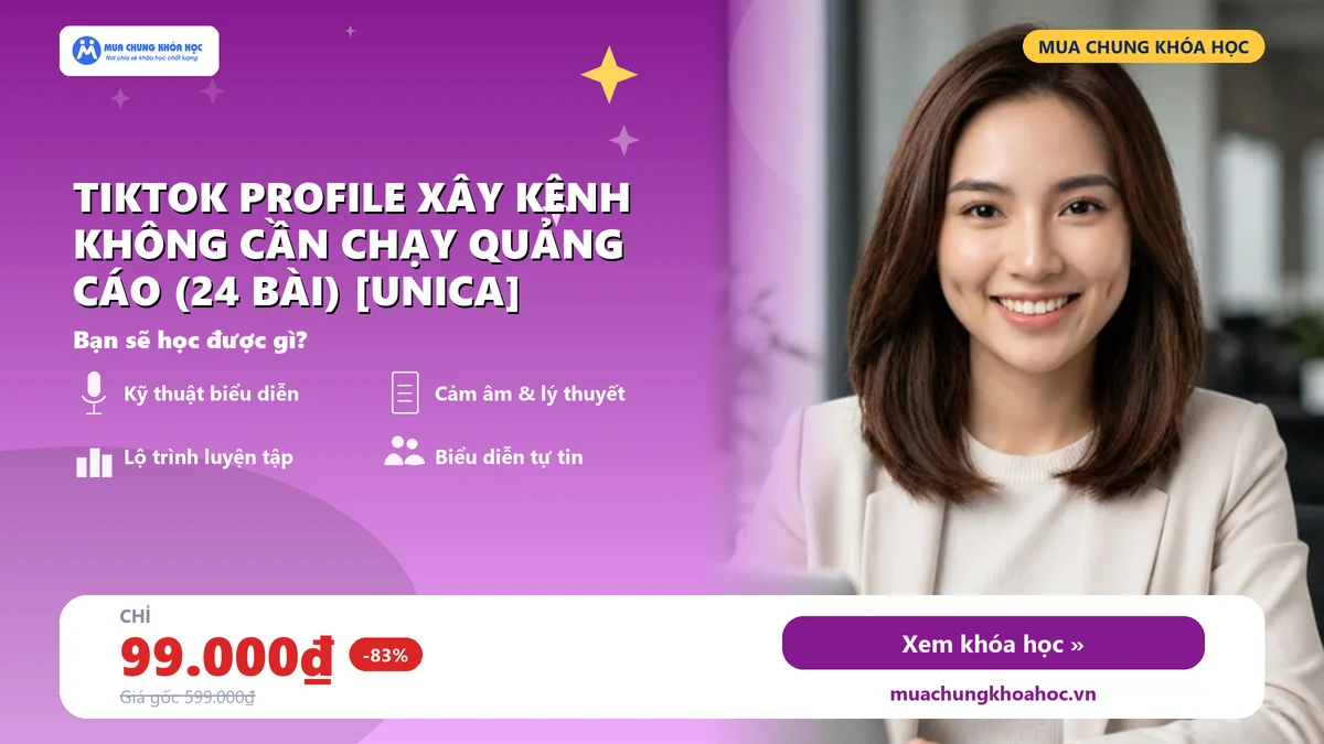 Khoá học Tiktok Profile xây kênh không cần chạy quảng cáo (24 Bài) [UNICA]