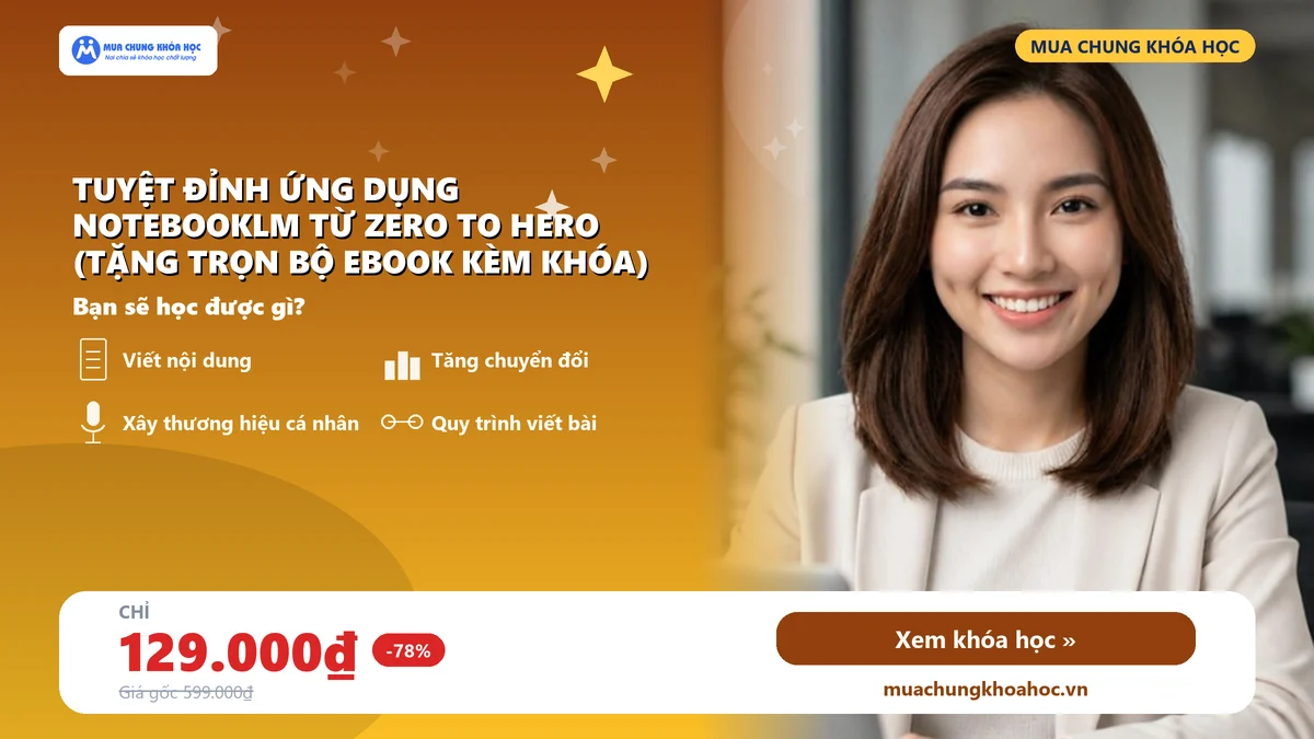 Khóa học Tuyệt đỉnh ứng dụng NotebookLM từ Zero to Hero (tặng trọn bộ Ebook kèm khóa)
