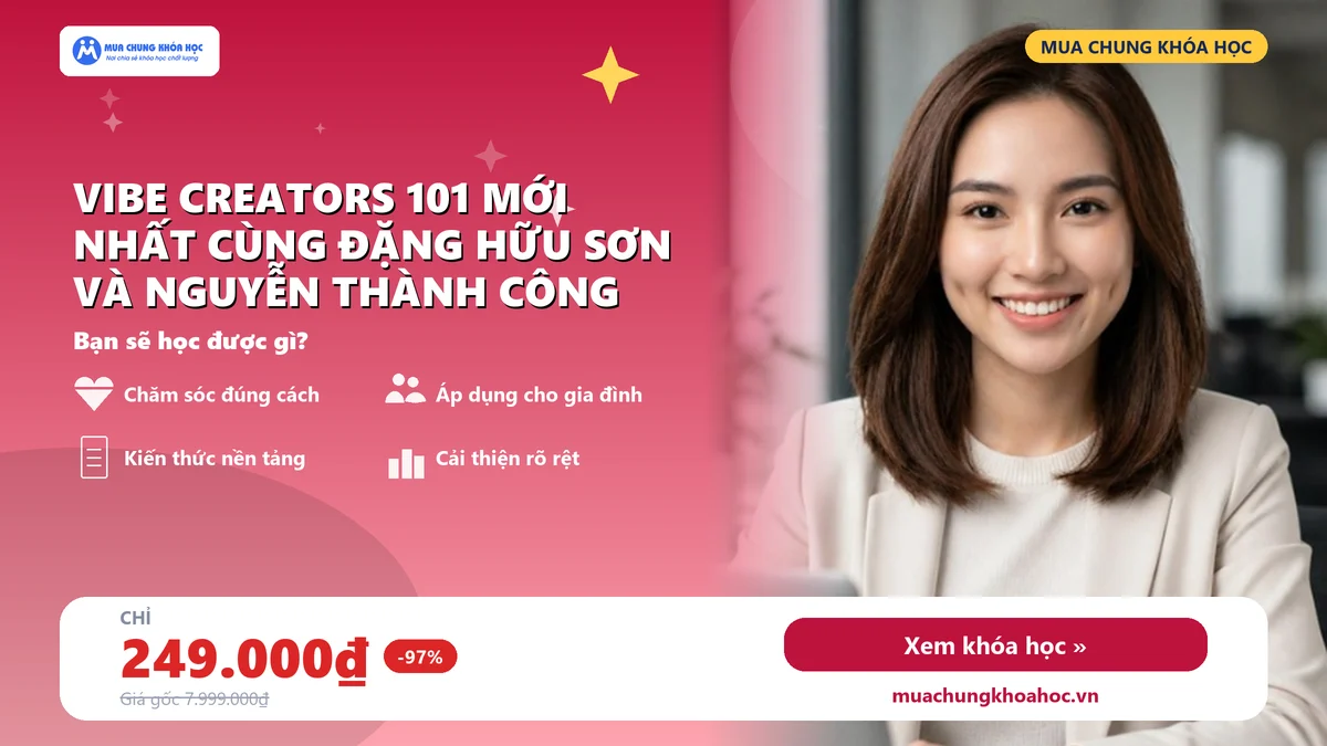 Khóa Học Vibe Creators 101 Mới Nhất Cùng Đặng Hữu Sơn Và Nguyễn Thành Công
