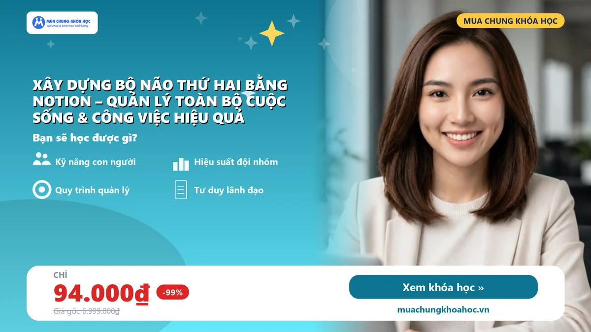 Khóa Học Xây Dựng Bộ Não Thứ Hai Bằng Notion – Quản Lý Toàn Bộ Cuộc Sống & Công Việc Hiệu Quả