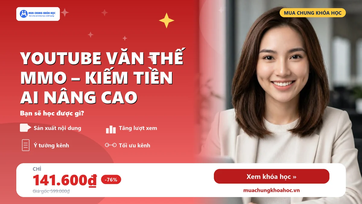 Khoá Học Youtube Văn Thế MMO – Kiếm Tiền AI Nâng Cao