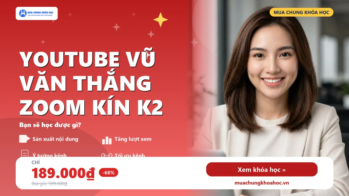 Khóa Học Youtube Vũ Văn Thắng Zoom Kín K2