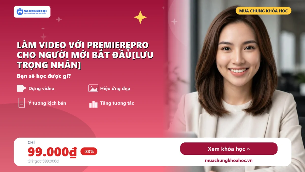 Làm video với PremierePro cho người mới bắt đầu[Lưu Trọng Nhân]