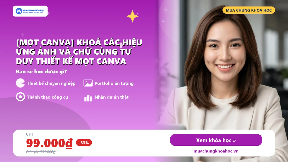 [Mọt Canva] Khoá Các Hiệu Ứng Ảnh Và Chữ Cùng Tư Duy Thiết Kế Mọt Canva