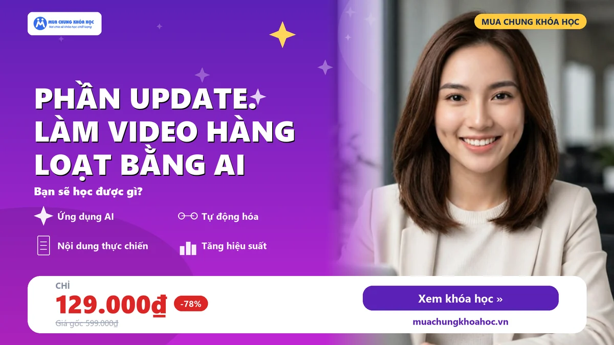 Phần Update. Làm Video Hàng Loạt bằng AI