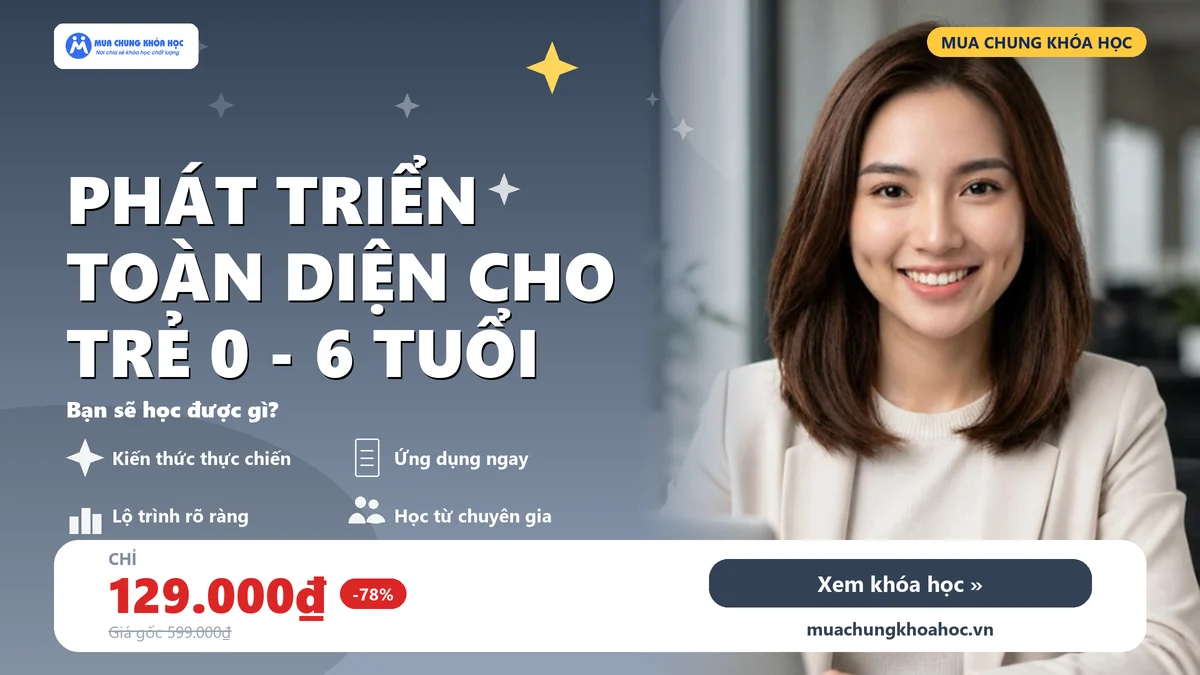 Phát Triển Toàn Diện Cho Trẻ 0 - 6 Tuổi