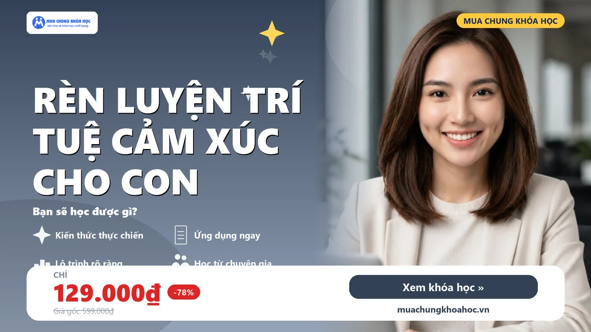 Rèn Luyện Trí Tuệ Cảm Xúc Cho Con