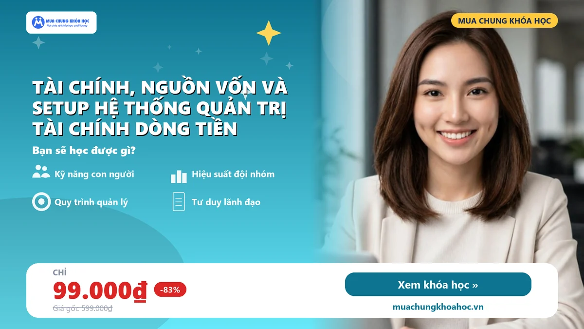 Tài chính, nguồn vốn và setup hệ thống quản trị tài chính dòng tiền