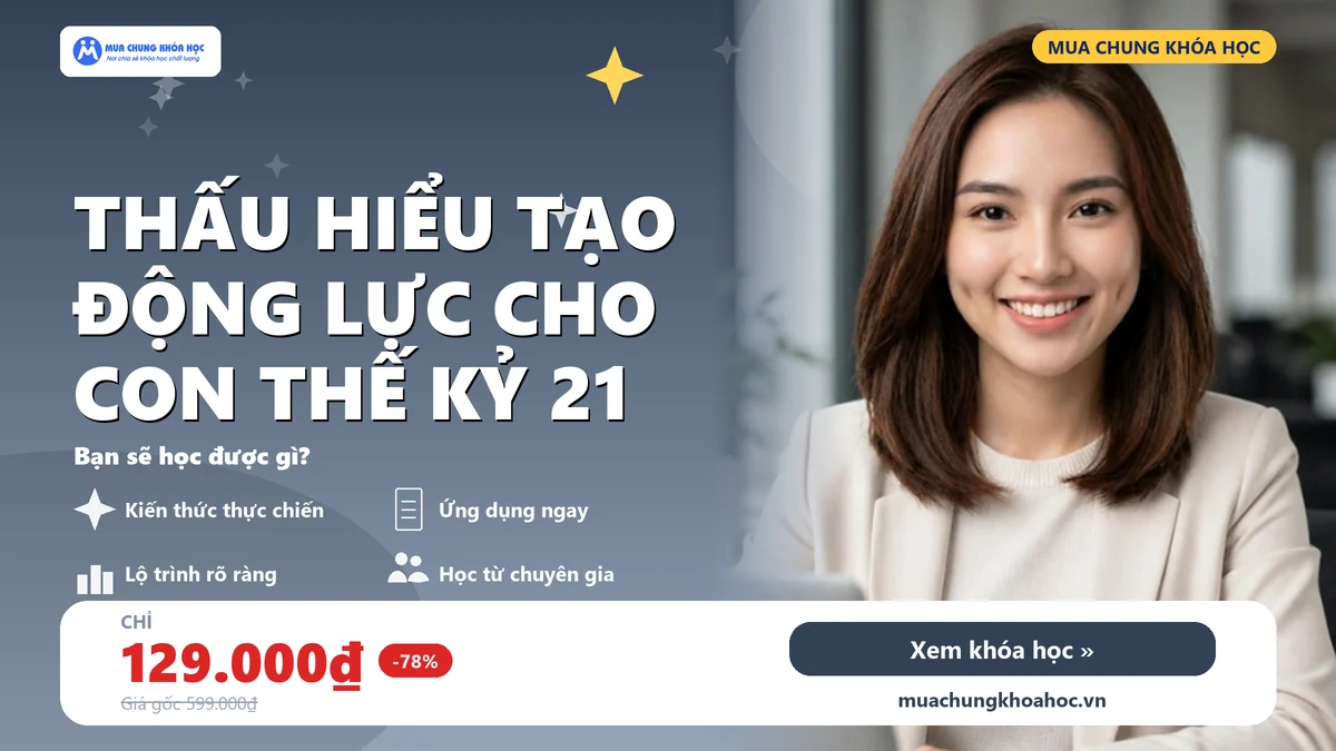 Thấu Hiểu Tạo Động Lực Cho Con Thế Kỷ 21