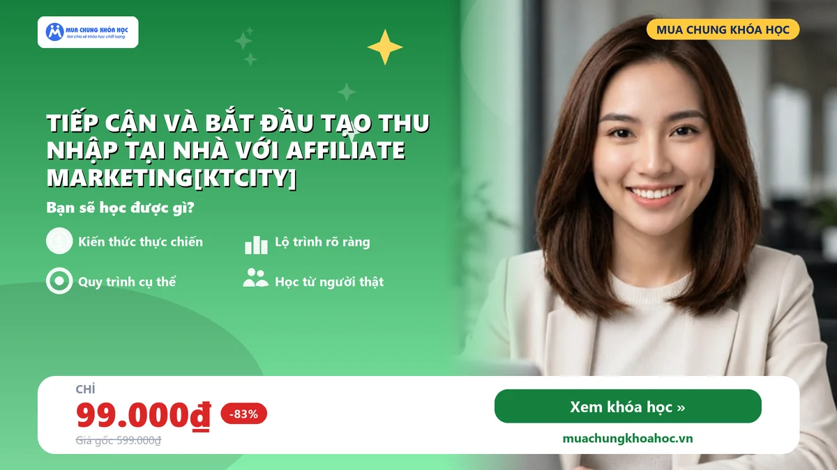 Tiếp cận và bắt đầu tạo thu nhập tại nhà với Affiliate Marketing[KTCITY]