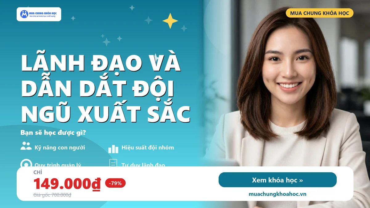 UKN157. Lãnh đạo và dẫn dắt đội ngũ xuất sắc