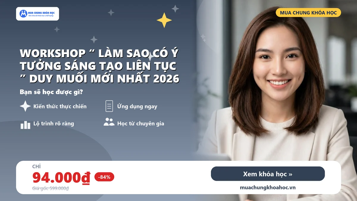 Workshop “ Làm Sao Có Ý Tưởng Sáng Tạo Liên Tục ” Duy Muối Mới Nhất 2026