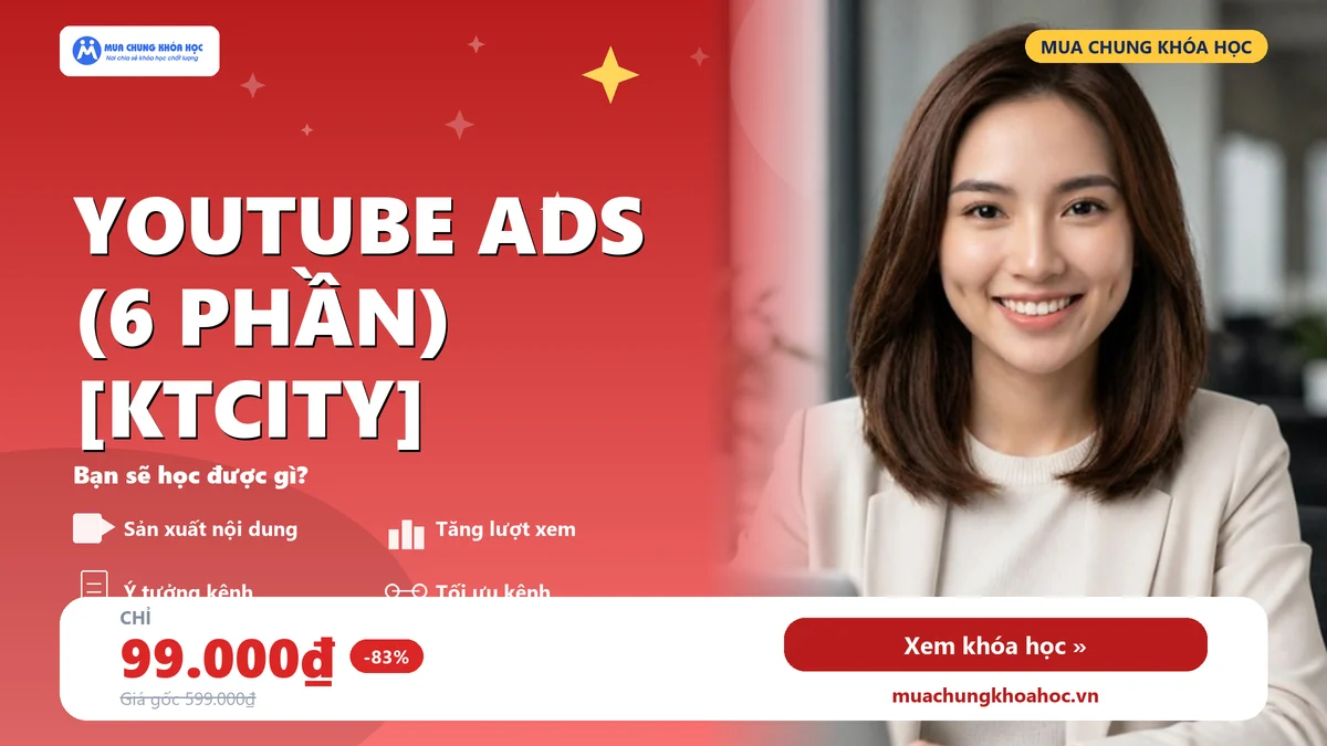 Youtube ADS (6 Phần) [KTCITY]