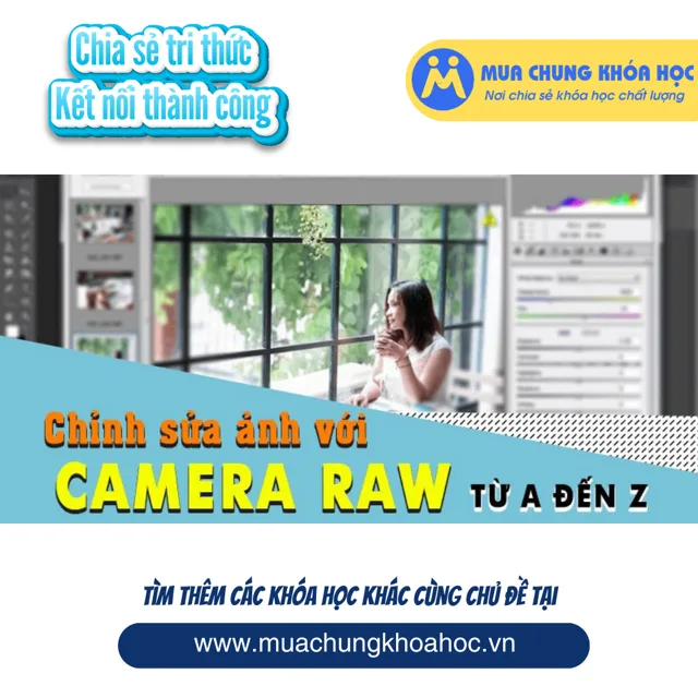 Chỉnh sửa ảnh với camera raw từ a đến z
