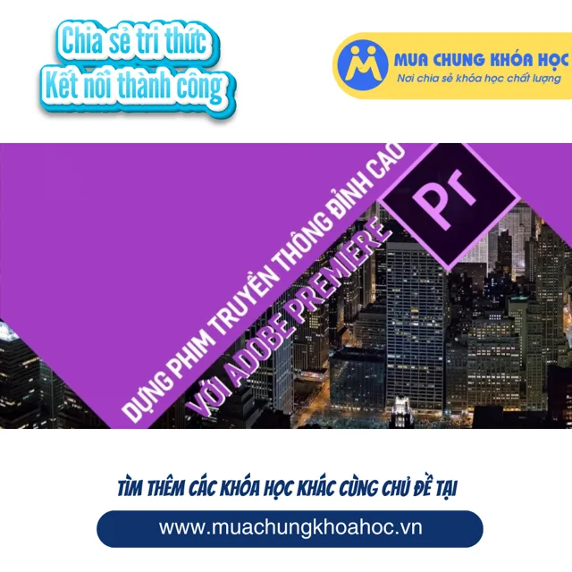 Dựng phim truyền thông đỉnh cao với Adobe premiere