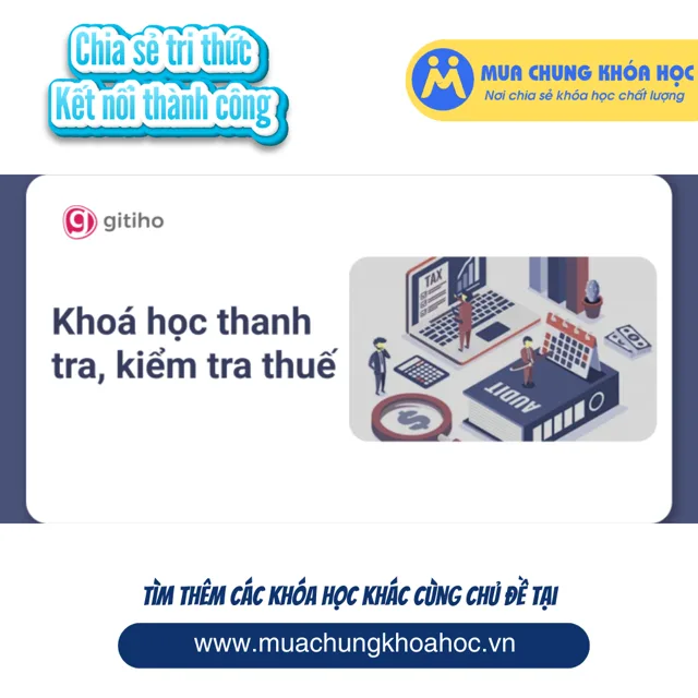 GAC14 - KTG09 - Khoá học Thanh tra, kiểm tra thuế