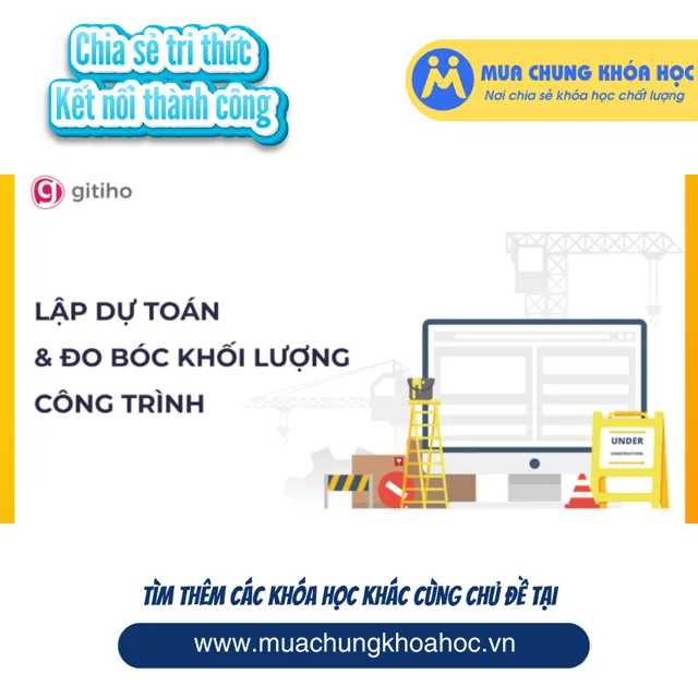GBD02 - HTN02 - Khóa học_ Làm chủ phương pháp lập dự toán và đo bóc khối lượng công trình
