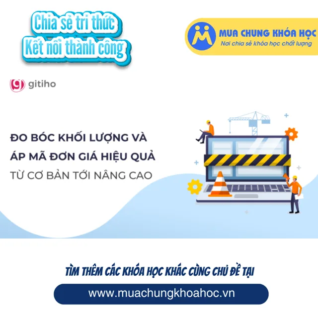GBD07 - HTN01 - Khóa học_ Đo bóc khối lượng và áp mã đơn giá từ cơ bản tới nâng cao