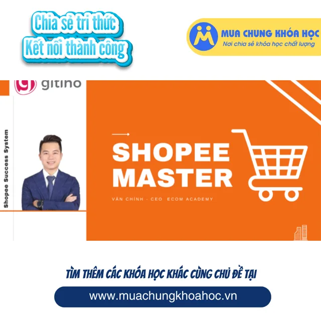 GBN29 - Khóa học Shopee Master - Văn Chính