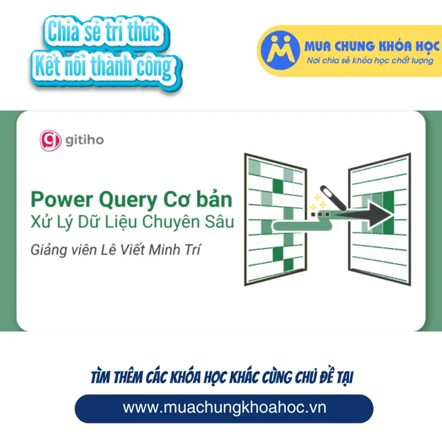 GDL13 Power Query Cơ bản – Xử Lý Dữ Liệu Chuyên Sâu cùng giảng viên Minh Trí